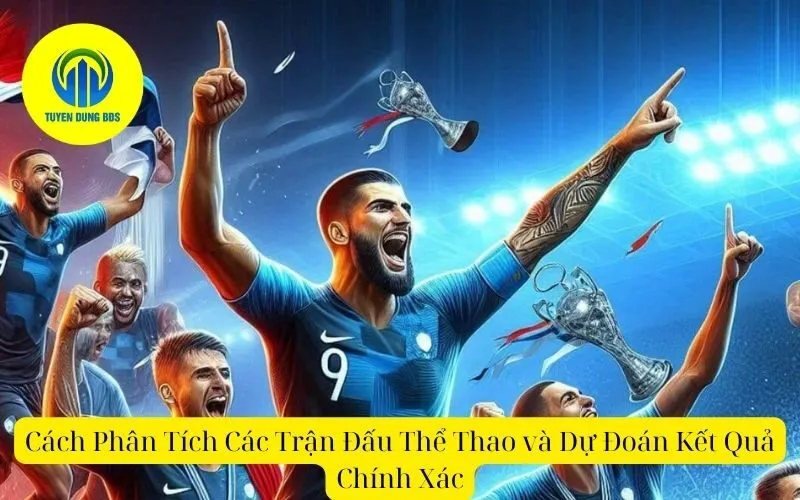 Cách Phân Tích Các Trận Đấu Thể Thao và Dự Đoán Kết Quả Chính Xác