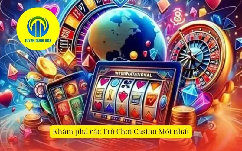 Khám phá các Trò Chơi Casino Mới nhất