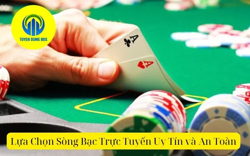 Lựa Chọn Sòng Bạc Trực Tuyến Uy Tín và An Toàn