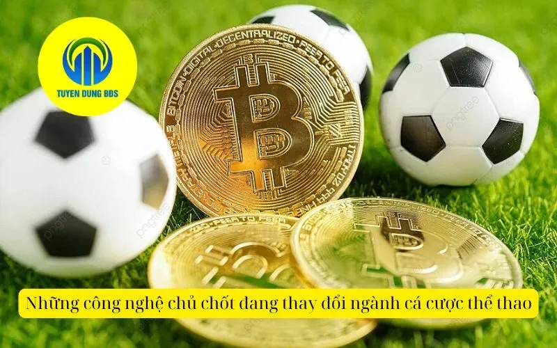 Những công nghệ chủ chốt đang thay đổi ngành cá cược thể thao