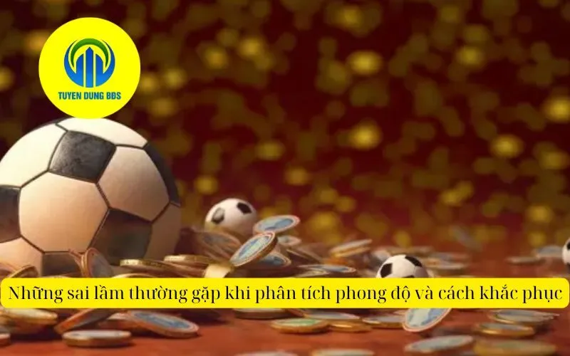 Những sai lầm thường gặp khi phân tích phong độ và cách khắc phục