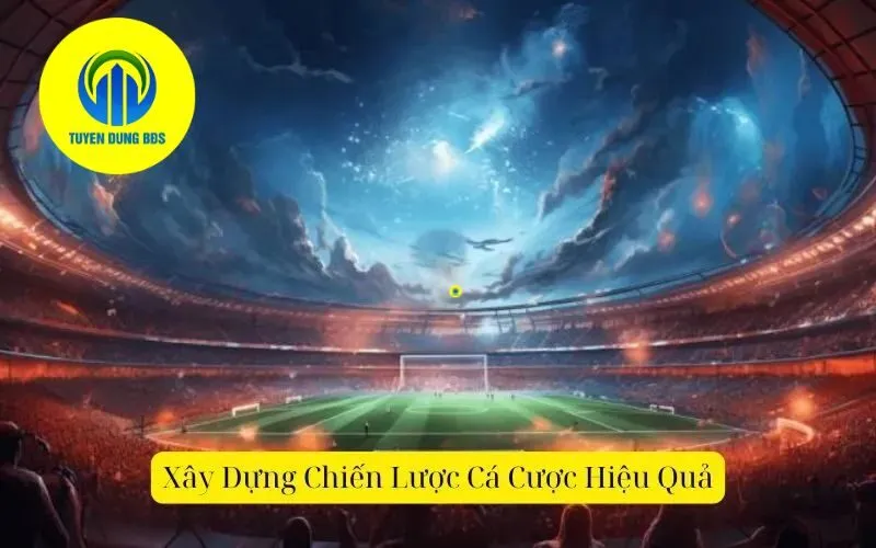 Xây Dựng Chiến Lược Cá Cược Hiệu Quả