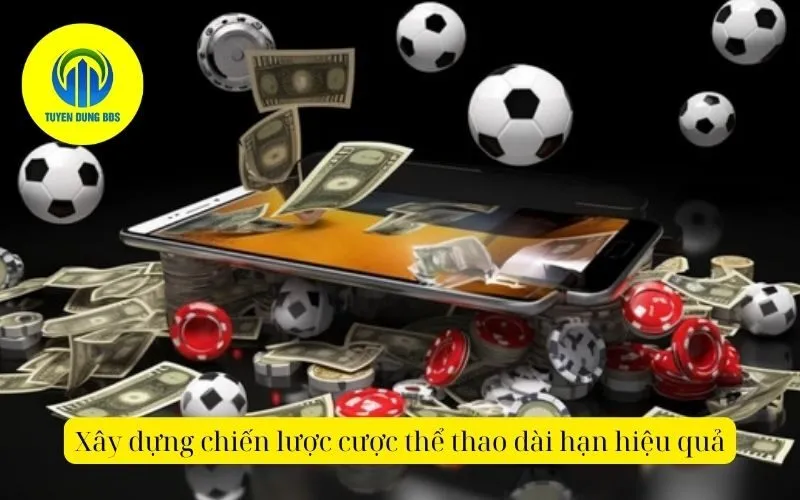 Xây dựng chiến lược cược thể thao dài hạn hiệu quả