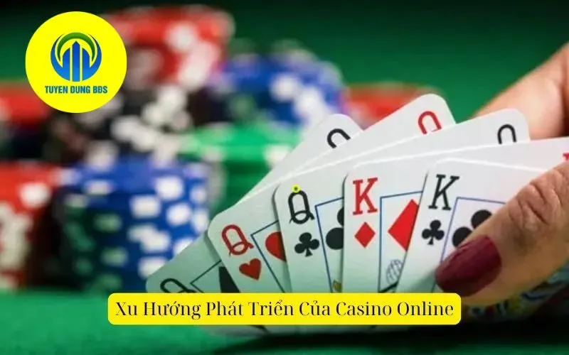Xu Hướng Phát Triển Của Casino Online