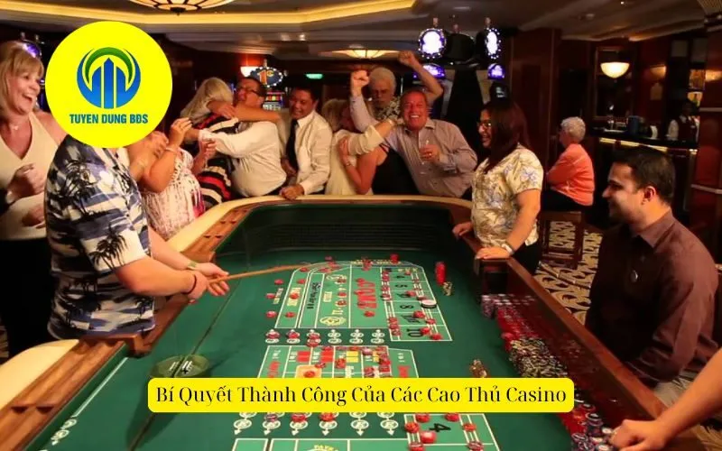 Bí Quyết Thành Công Của Các Cao Thủ Casino