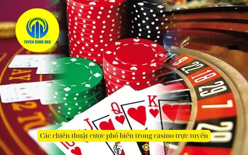 Các chiến thuật cược phổ biến trong casino trực tuyến