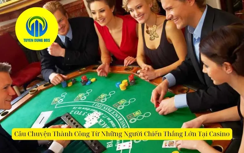 Câu Chuyện Thành Công Từ Những Người Chiến Thắng Lớn Tại Casino