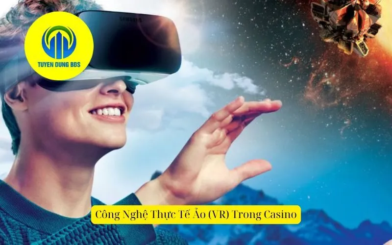 Công Nghệ Thực Tế Ảo (VR) Trong Casino