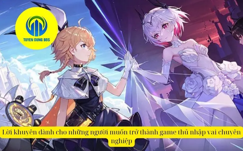 Lời khuyên dành cho những người muốn trở thành game thủ nhập vai chuyên nghiệp