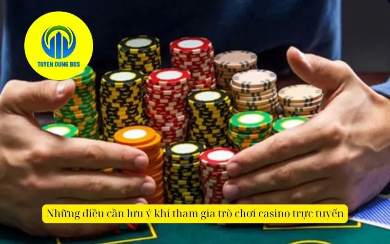 Những điều cần lưu ý khi tham gia trò chơi casino trực tuyến