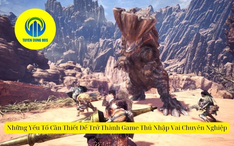 Những Yếu Tố Cần Thiết Để Trở Thành Game Thủ Nhập Vai Chuyên Nghiệp