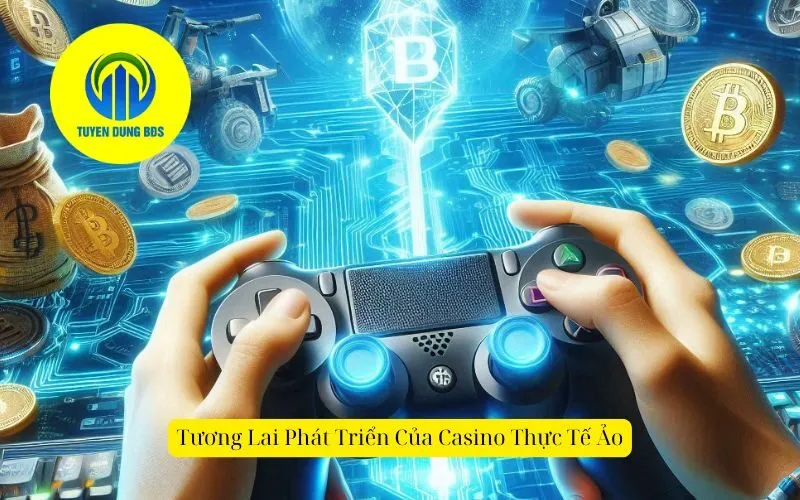 Tương Lai Phát Triển Của Casino Thực Tế Ảo