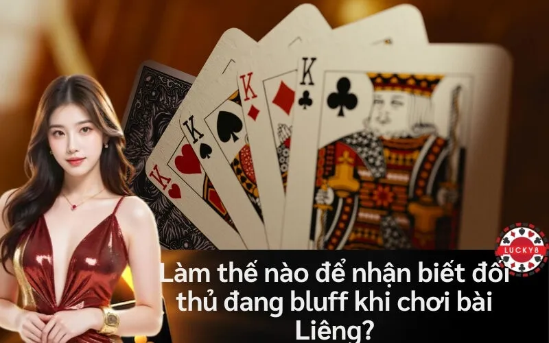 Làm thế nào để nhận biết đối thủ đang bluff khi chơi bài Liêng?