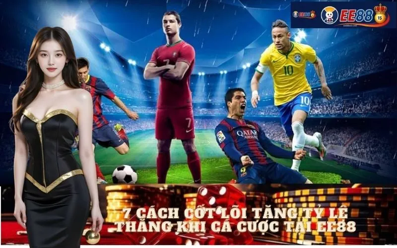 7 Cách Cốt Lõi Tăng Tỷ Lệ Thắng Khi Cá Cược Tại EE88