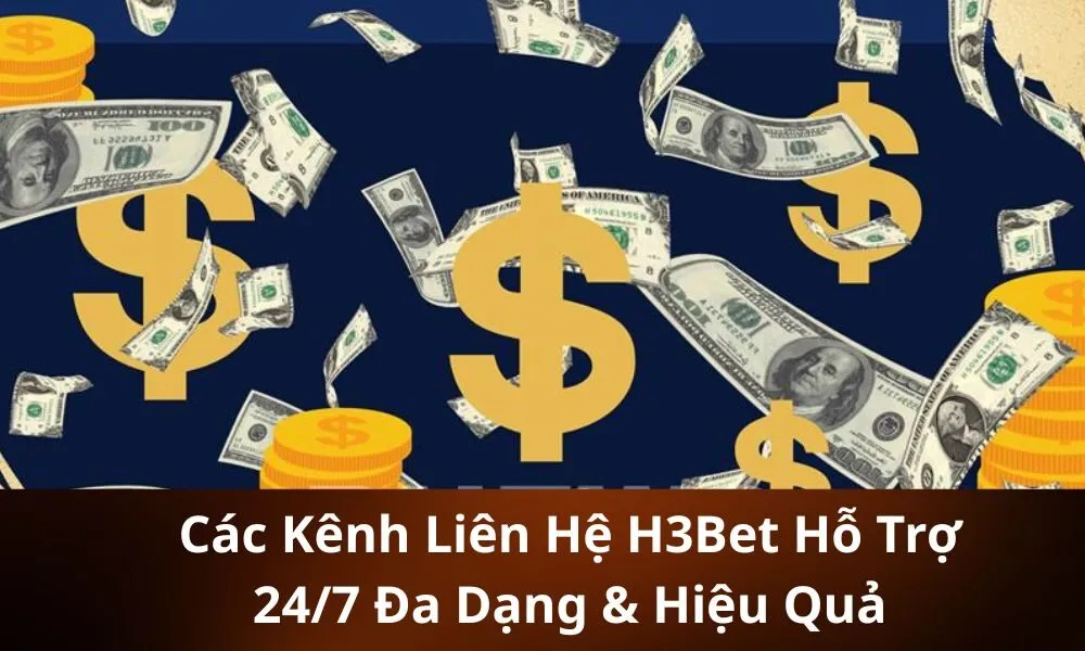 Các Kênh Liên Hệ H3Bet Hỗ Trợ 247 Đa Dạng & Hiệu Quả