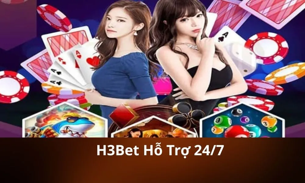 H3Bet Hỗ Trợ 247
