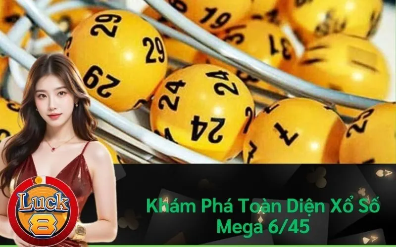 Khám Phá Toàn Diện Xổ Số Mega 6/45