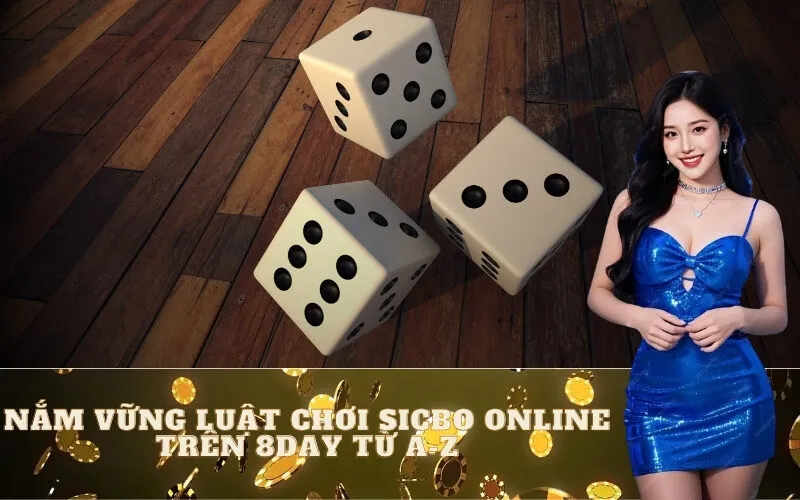 Nắm Vững Luật Chơi Sicbo Online trên 8day Từ A-Z