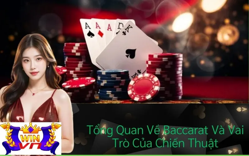 Tổng Quan Về Baccarat Và Vai Trò Của Chiến Thuật