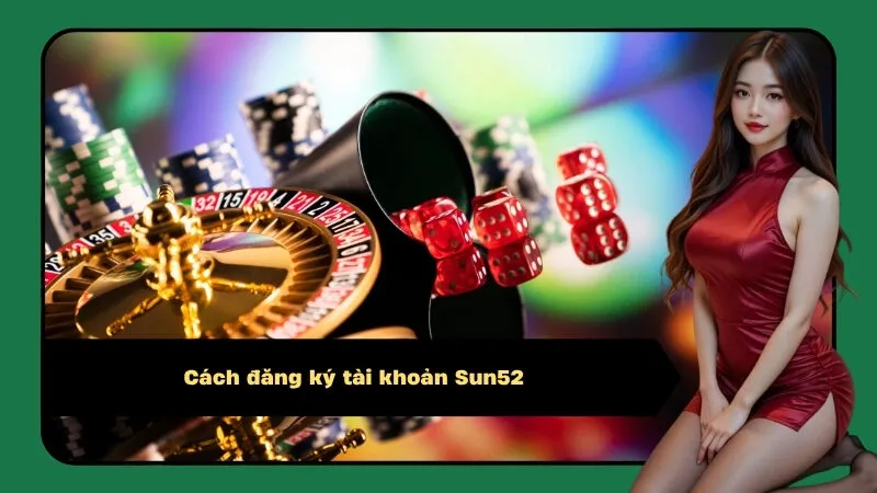 Cách đăng ký tài khoản Sun52