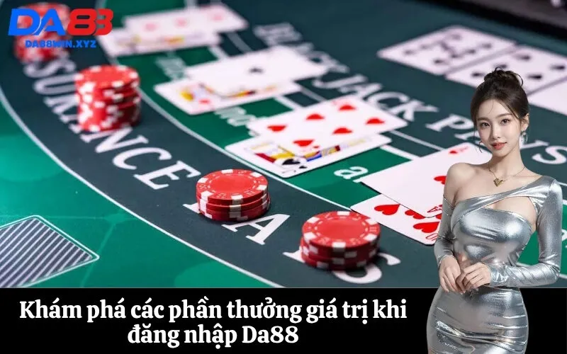Khám phá các phần thưởng giá trị khi đăng nhập Da88