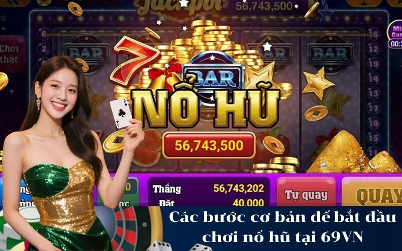 Các bước cơ bản để bắt đầu chơi nổ hũ tại 69VN