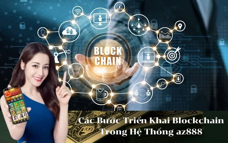 Các Bước Triển Khai Blockchain Trong Hệ Thống az888
