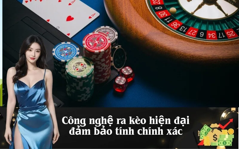Công nghệ ra kèo hiện đại đảm bảo tính chính xác