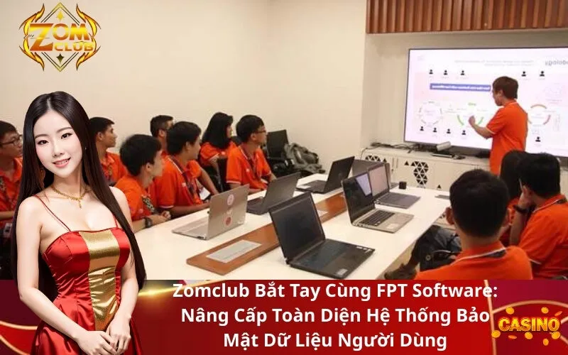 Zomclub Bắt Tay Cùng FPT Software Nâng Cấp Toàn Diện Hệ Thống Bảo Mật Dữ Liệu Người Dùng