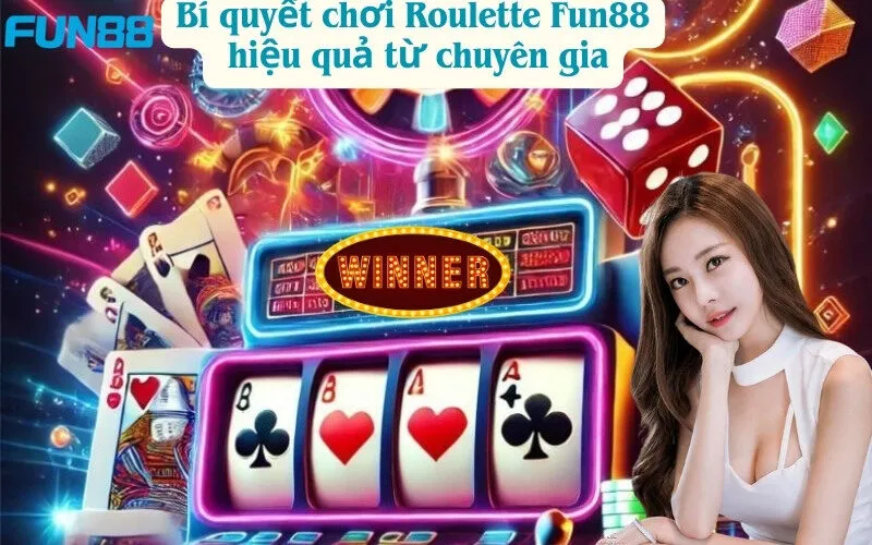 Bí quyết chơi Roulette Fun88 hiệu quả từ chuyên gia