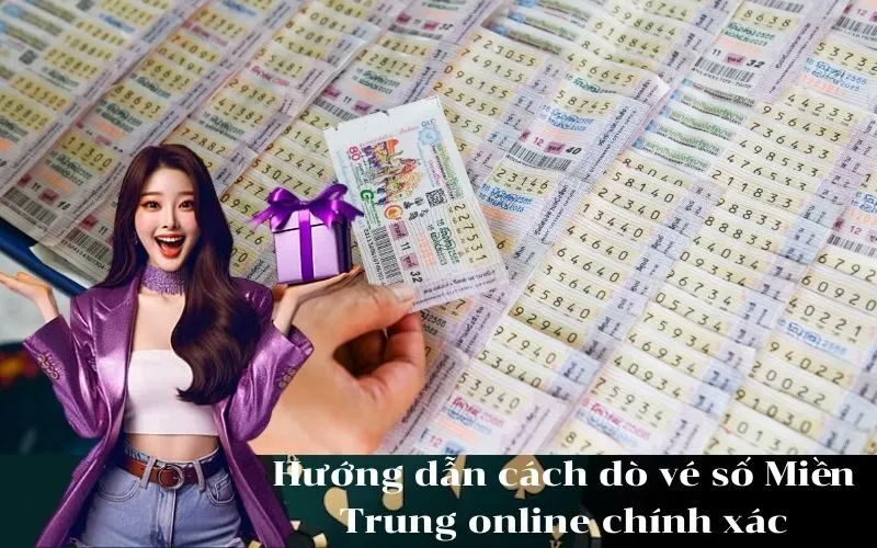 Hướng dẫn cách dò vé số Miền Trung online chính xác