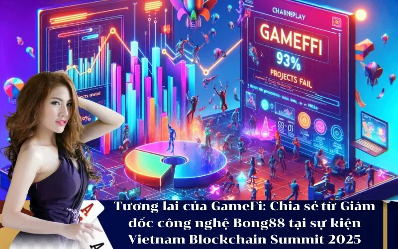 Tương lai của GameFi Chia sẻ từ Giám đốc công nghệ Bong88 tại sự kiện Vietnam Blockchain Summit 2025