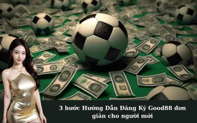 3 bước Hướng Dẫn Đăng Ký Good88 đơn giản cho người mới
