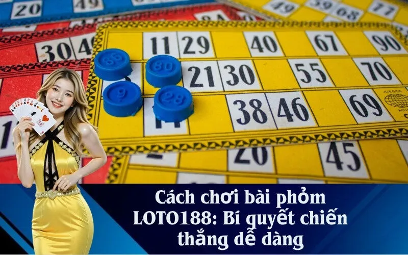 Cách chơi bài phỏm LOTO188: Bí quyết chiến thắng dễ dàng