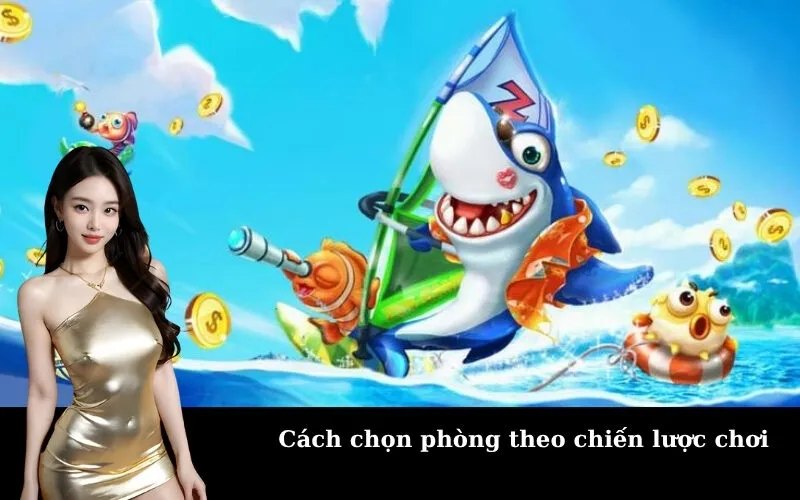 Cách chọn phòng theo chiến lược chơi