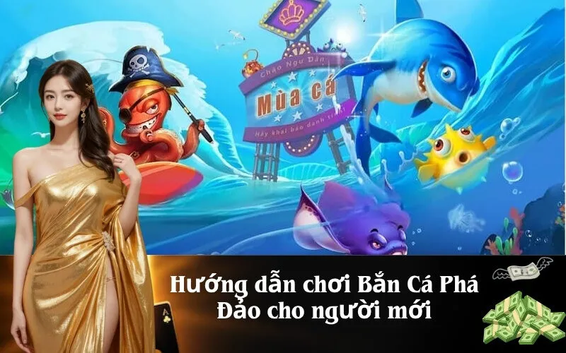 Hướng dẫn chơi Bắn Cá Phá Đảo cho người mới
