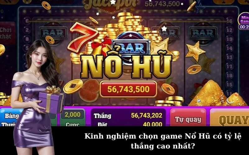 Kinh nghiệm chọn game Nổ Hũ có tỷ lệ thắng cao nhất?