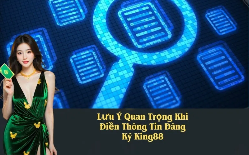 Lưu Ý Quan Trọng Khi Điền Thông Tin Đăng Ký King88