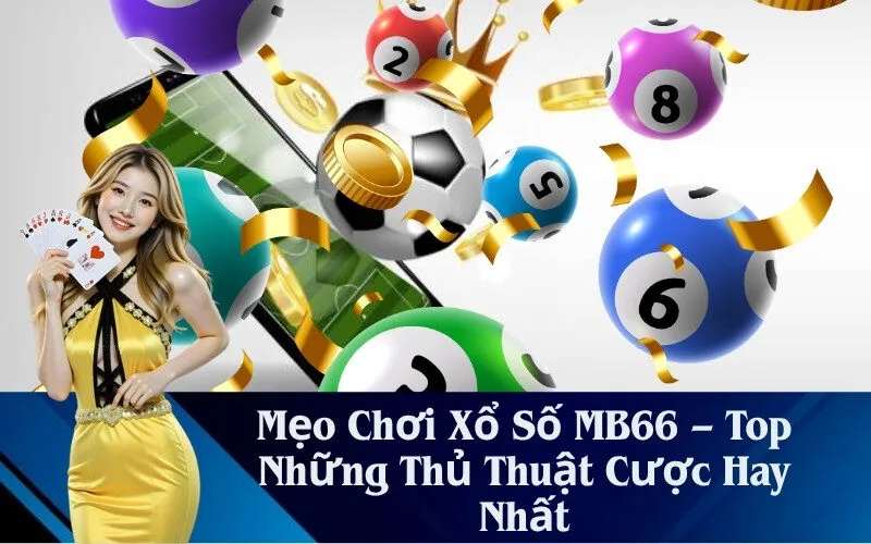 Mẹo Chơi Xổ Số MB66 – Top Những Thủ Thuật Cược Hay Nhất