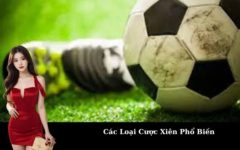 Các Loại Cược Xiên Phổ Biến