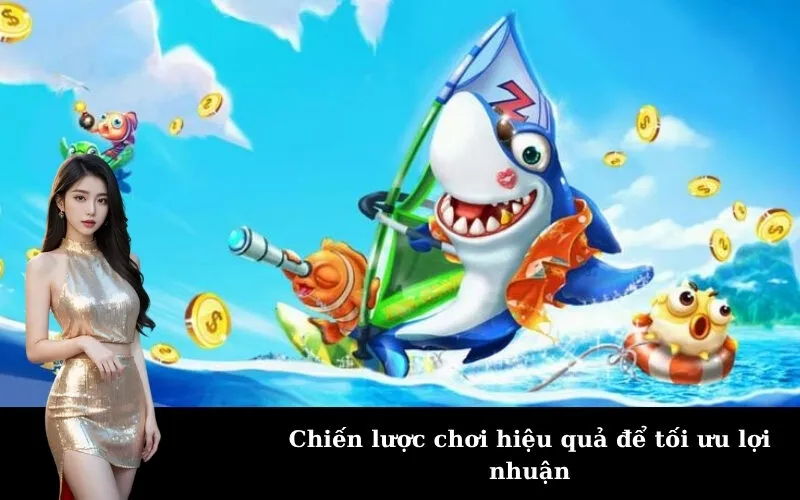 Chiến lược chơi hiệu quả để tối ưu lợi nhuận