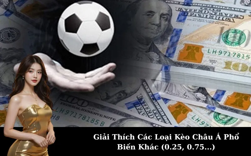 Giải Thích Các Loại Kèo Châu Á Phổ Biến Khác (0.25, 0.75...)