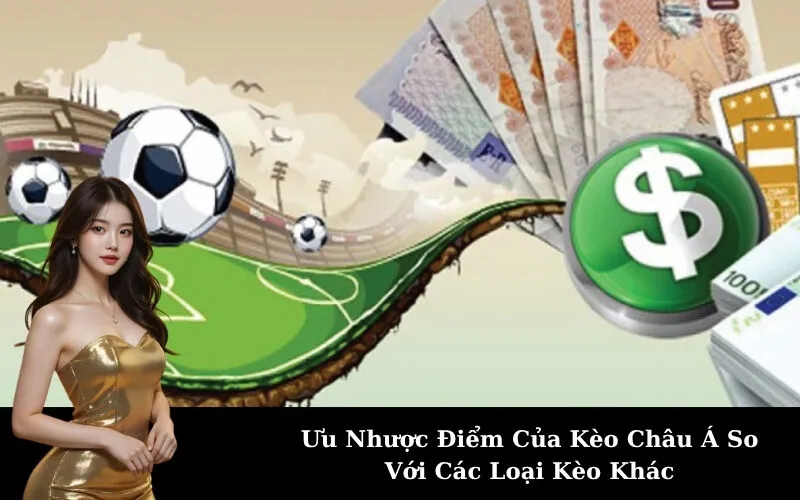 Ưu Nhược Điểm Của Kèo Châu Á So Với Các Loại Kèo Khác